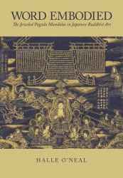 Word Embodied : The Jeweled Pagoda Mandalas in Japanese Buddhist Art