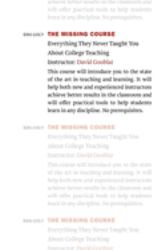 The Missing Course : Everything They Never Taught You about College Teaching