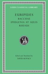 Bacchae. Iphigenia at Aulis. Rhesus Vol. 6