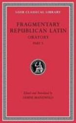 Fragmentary Republican Latin, Volume V : Oratory, Part 3