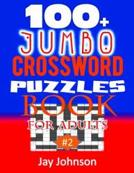 100+ Jumbo CROSSWORD PUZZLES BOOK for Adults : A Special Puzzlers' Book with Today's Contemporary Words As Crossword Puzzle Book for Adult's with Easy to Medium Difficulty Level Brain Games for Adults Total Brain Workout Vol. 2. 0!