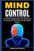 Mind Control : Forbidden Manipulation and Deception Techniques to Persuade and Brainwash Anyone