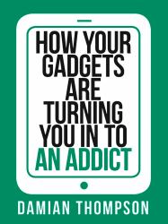 How your gadgets are turning you in to an addict (Collins Shorts, Book 9)