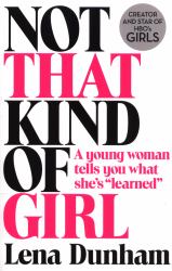 Not That Kind of Girl : A Young Woman Tells You What She's 