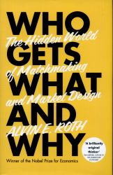 Who Gets What - and Why : The Hidden World of Matchmaking and Market Design