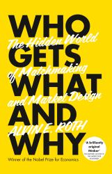 Who Gets What - and Why : The Hidden World of Matchmaking and Market Design