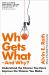 Who Gets What - and Why : Understand the Choices You Have, Improve the Choices You Make