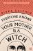 Everyone Knows Your Mother Is a Witch
