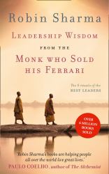 Leadership Wisdom from the Monk Who Sold His Ferrari : The 8 Rituals of the Best Leaders