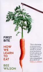 First Bite : How We Learn to Eat