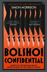 Bolshoi Confidential : Secrets of the Russian Ballet from the Rule of the Tsars to Today