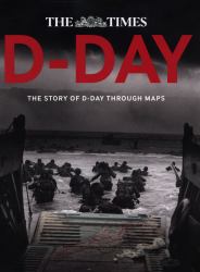 D-Day: the Story of d-Day Through Maps