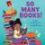 So Many Books! So Many Books!