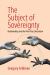 The Subject of Sovereignty : Relationality and the Pivot Past Liberalism The Subject of Sovereignty : Relationality and the Pivot Past Liberalism
