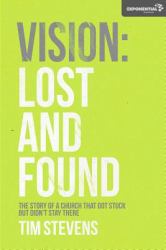 Vision: Lost and Found : The Story of a Church That Got Stuck but Didn't Stay There