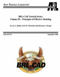 BRL-CAD Tutorial Series: Volume III - Principles of Effective Modeling