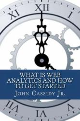 What Is Web Analytics and How to Get Started : An Introduction to the Web Analytics Process