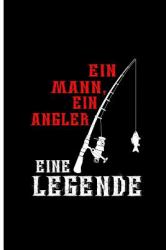 Ein Mann, Angler eine Legende : Fishing Perfect Gift Lined Notebook/Journal (6x9)