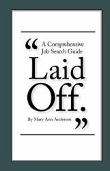 Laid Off : A Comprehensive Job Search Guide