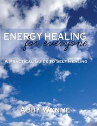 Energy Healing for Everyone. a Practical Guide for Self-Healing