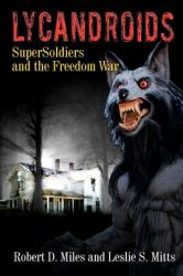Lycandroids, SuperSoldiers and the Freedom War : The Saga of the Post-Apocolyptic Freedom Wars
