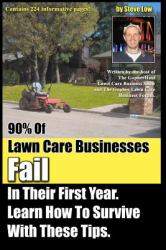 90% of Lawn Care Businesses Fail in Their First Year. Learn How to Survive with These Tips! : From the Gopher Lawn Care Business Forum and the GopherHaul Lawn Care Business Show