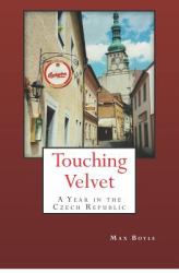 Touching Velvet : A Year in the Czech Republic