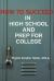 How to Succeed in High School and Prep for College