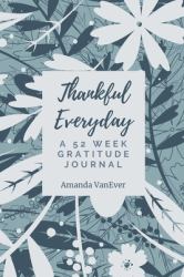Thankful Everyday : A 52 Week Gratitude Journal