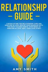 Relationship Guide : This Book Includes the Relationship Cure and Insecure in Love. Believe in Your Love Story and Block Your Insecurity!