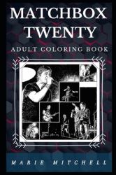 Matchbox Twenty Adult Coloring Book : Millennial Alternative Rock Band and Acclaimed Lyricists Inspired Adult Coloring Book