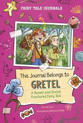 This Journal Belongs to Gretel : A Hansel and Gretel Fractured Fairy Tale