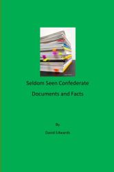 Seldom Seen Confederate Documents and Facts