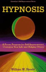Hypnosis : A Power Program for Self-Improvement, Changing Your Life, and Helping Others