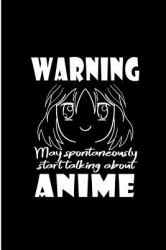 Warning May Spontaneously Start Talking about Anime : Anime Lover Perfect Gift Lined Notebook/Journal (6x9)