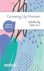 Growing up Human : A Guide to Navigating and Understanding Our Lifespan