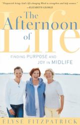 Afternoon of Life : Finding Purpose and Joy in MIdlife