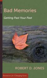 Bad Memories : Getting Past Your Past