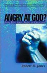 Angry at God? : Bring Him Your Doubts and Questions