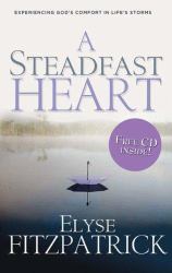 A Steadfast Heart : Experiencing God's Comfort in Life's Storms