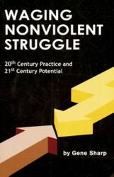 Waging Nonviolent Struggle : 20th Century Practice and 21st Century Potential
