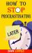 How to Stop Procrastinating : Developing Discipline with Hacks, Case Studies, Apps and Tools That Can Help Fight Procrastination and Get More Done in Less Time: Includes Step by Step 66 Day Plan How to Stop Procrastinating : Developing Discipline with Hacks, Case Studies, Apps and Tools That Can Help Fight Procrastination and Get More Done in Less Time: Includes Step by Step 66 Day Plan