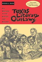 Texas Literary Outlaws : Six Writers in the Sixties and Beyond