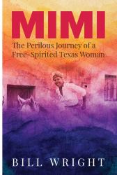 Mimi : The Perilous Journey of a Free-Spirited Texas Woman