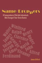 Name-Droppers : A Compendium of Notable Individuals Who Changed Their Given Names