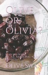 Olive or Olivia? : Read This Book! It's All about You, Names & Olive Oil