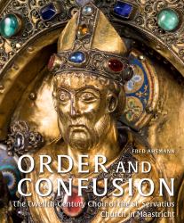 Order and Confusion : The Twelfth-Century Choir of St. Servatius Church in Maastricht