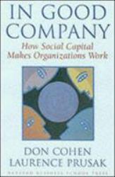 In Good Company : How Social Capital Makes Organizations Work