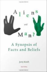 The Aliens and Man : A Synopsis of Facts and Beliefs