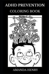 ADHD Prevention Coloring Book : Meditational Mental Restlessness and Attention Deficit Disorder Helpbook, Therapeutic ADHD Awareness and Social Activism Inspired Adult Coloring Book